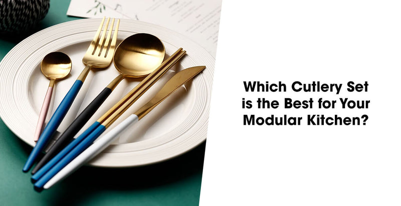 Which Cutlery Set is the Best for Your Modular Kitchen?